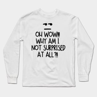 Oh wow! Why am I not surprised at all?! Long Sleeve T-Shirt